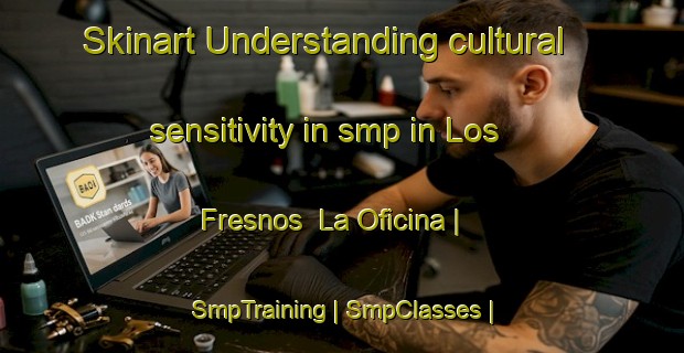Skinart Understanding cultural sensitivity in smp in Los Fresnos La Oficina | SmpTraining | SmpClasses | SkinartTraining-Mexico